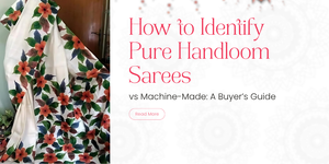 How to Identify Pure Handloom Sarees vs Machine-Made: A Buyer’s Guide