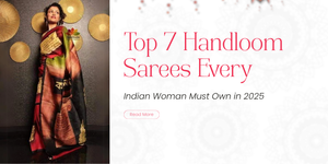 Top 7 Handloom Sarees Every Indian Woman Must Own in 2025